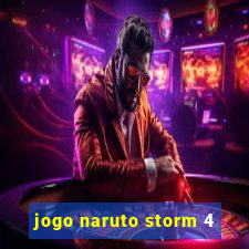 jogo naruto storm 4